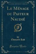 Le Menage Du Pasteur Naudie (classic Reprint) di Edouard Rod edito da Forgotten Books