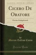 Cicero de Oratore: Für Den Schulgebrauch (Classic Reprint) di Marcus Tullius Cicero edito da Forgotten Books