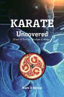 Karate Uncovered (Fact & Fiction, Wisdom & Magic) di Mark D. Bishop edito da LULU PR