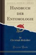 Handbuch Der Entomologie (Classic Reprint) di Christoph Schroder edito da Forgotten Books