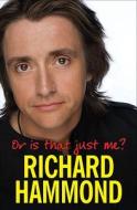 Or Is That Just Me? di Richard Hammond edito da Orion Publishing