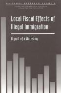 Local Fiscal Effects Of Illegal Immigration di Committee on National Statistics, National Research Council, National Academy of Sciences, Commission on Behavioral and Social Sciences and Education, Div edito da National Academies Press