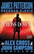 Cross Down: A John Sampson and Alex Cross Thriller di James Patterson, Brendan Dubois edito da LITTLE BROWN & CO