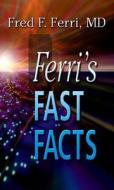 Ferri's Fast Facts di Fred F. Ferri edito da ELSEVIER HEALTH TEXTBOOK
