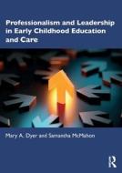 Professionalism And Leadership In Early Childhood Education And Care di Mary A. Dyer, Samantha McMahon edito da Taylor & Francis Ltd
