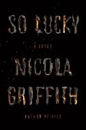 So Lucky di Nicola Griffith edito da Farrar, Straus & Giroux Inc