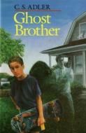 Ghost Brother di C. S. Adler edito da CLARION BOOKS