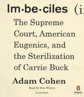 Imbeciles: The Supreme Court, American Eugenics, and the Sterilization of Carrie Buck di Adam Cohen edito da Penguin Audiobooks