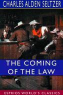 The Coming of the Law (Esprios Classics) di Charles Alden Seltzer edito da BLURB INC