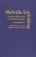Melville Unfolding: Sexuality, Politics, and the Versions of Typee di John L. Bryant edito da UNIV OF MICHIGAN PR