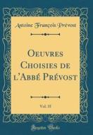 Oeuvres Choisies de L'Abbe Prevost, Vol. 35 (Classic Reprint) di Antoine Francois Prevost edito da Forgotten Books