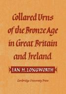 Collared Urns di Ian H. Longworth edito da Cambridge University Press