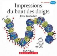 Impressions Du Bout Des Doigts di Irene Luxbacher edito da Scholastic