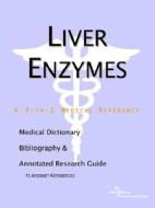 Liver Enzymes - A Medical Dictionary, Bibliography, And Annotated Research Guide To Internet References di Icon Health Publications edito da Icon Group International