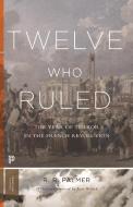 Twelve Who Ruled di R. R. Palmer edito da Princeton University Press