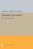 Antoine Lavoisier di Frederic Lawrence Holmes edito da Princeton University Press