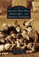 Around Troy Hill, Spring Hill, and Reserve Township di James W. Yanosko, Edward W. Yanosko edito da ARCADIA PUB (SC)