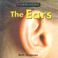 The Ears di Beth Ferguson edito da Cavendish Square Publishing