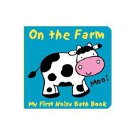 Animals on the Farm: My First Noisy Bath Book di Caroline Davis edito da Barron's Educational Series