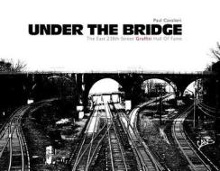 Under the Bridge: The East 238th Street Graffiti Hall of Fame di Paul Cavalieri edito da SCHIFFER PUB LTD
