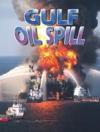 Gulf Oil Spill di Lynn Peppas edito da CRABTREE PUB
