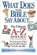 What Does the Bible Say about: The Ultimate A to Z Resource di Ken Anderson, Thomas Nelson Publishers edito da Thomas Nelson Publishers