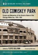 Old Comiskey Park di Floyd Sullivan edito da McFarland