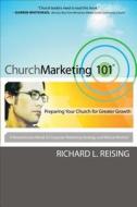 Church Marketing 101 di Richard L. Reising edito da Baker Publishing Group