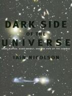 Dark Side of the Universe: Dark Matter, Dark Energy, and the Fate of the Cosmos di Iain Nicolson edito da JOHNS HOPKINS UNIV PR