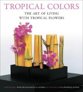 Tropical Colors di Sakul Intakul, Wongvipa Devahastin na Ayudhya edito da Periplus Editions