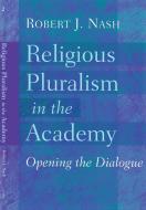 Religious Pluralism in the Academy di Robert J. Nash edito da Peter Lang