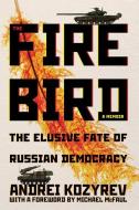The Firebird: The Elusive Fate of Russian Democracy di Andrei Kozyrev edito da UNIV OF PITTSBURGH PR