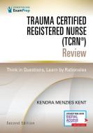 Trauma Certified Registered Nurse (TCRN (R)) Review di Kendra Menzies Kent edito da Springer Publishing Co Inc
