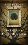 Shaped by Suffering: How Temporary Hardships Prepare Us for Our Eternal Home di Kenneth Boa edito da IVP BOOKS