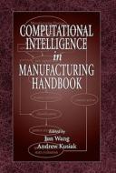 Computational Intelligence In Manufacturing Handbook di Jun Wang edito da Taylor & Francis Inc