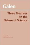 Three Treatises on the Nature of Science di Galen edito da Hackett Publishing Co, Inc