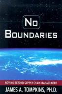 No Boundaries: Moving Beyond the Supply Chain Management di Jim Tompkins edito da Tompkins Associates
