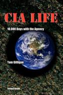 CIA Life: 10,000 Days with the Agency di Tom Gilligan edito da INTELLIGENCE EPUB CO