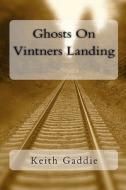 Ghosts on Vintners Landing di Keith Gaddie edito da Black Mesa Publishing