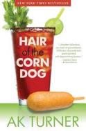 Hair of the Corn Dog di A. K. Turner edito da Fever Streak Press