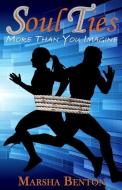 Soul Ties: More Than You Imagine di Marsha Benton edito da LIGHTNING SOURCE INC
