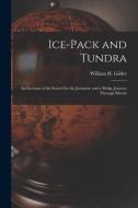ICE-PACK AND TUNDRA [MICROFORM] : AN ACC di WILLIAM H. GILDER edito da LIGHTNING SOURCE UK LTD