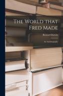 The World That Fred Made; an Autobiography di Bernard Darwin edito da LIGHTNING SOURCE INC