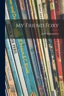 My Friend Foxy di John Montgomery edito da HASSELL STREET PR