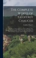 The Complete Works of Geoffrey Chaucer: The House of Fame: the Legend of Good Women: The Treatise On the Astrolabe: With an Account of the Sources of di Geoffrey Chaucer edito da LEGARE STREET PR