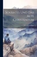 Sokrates und das Alte Christentum di Johannes Geffcken edito da LEGARE STREET PR