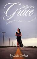 Sufficient Grace: Standing in the Sacred Place Where Heaven Meets Earth di Kelly Gerken edito da INDEPENDENTLY PUBLISHED