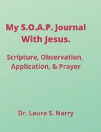 My S.O.A.P. Journal With Jesus di Laura Stapleton-Narry edito da Lulu.com
