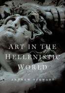 Art in the Hellenistic World di Andrew Stewart edito da Cambridge University Press