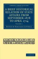 A Brief Historical Relation of State Affairs from September 1678 to April 1714 - Volume 1 edito da Cambridge University Press